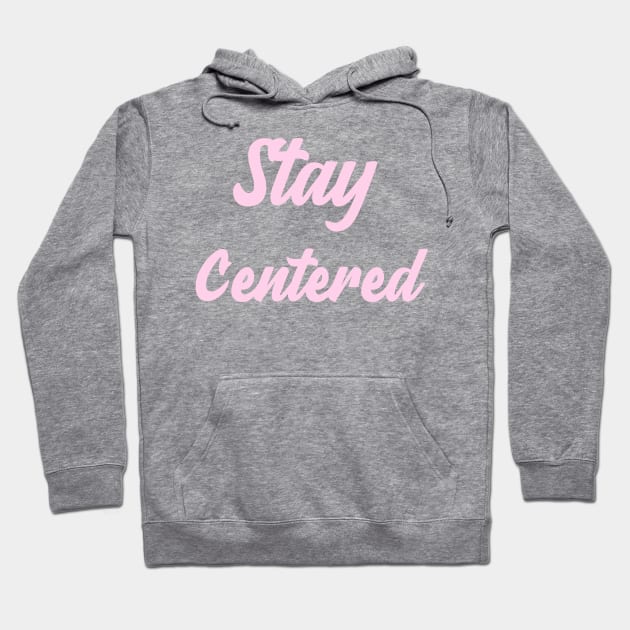 Stay Centered Hoodie by Relaxing Positive Vibe